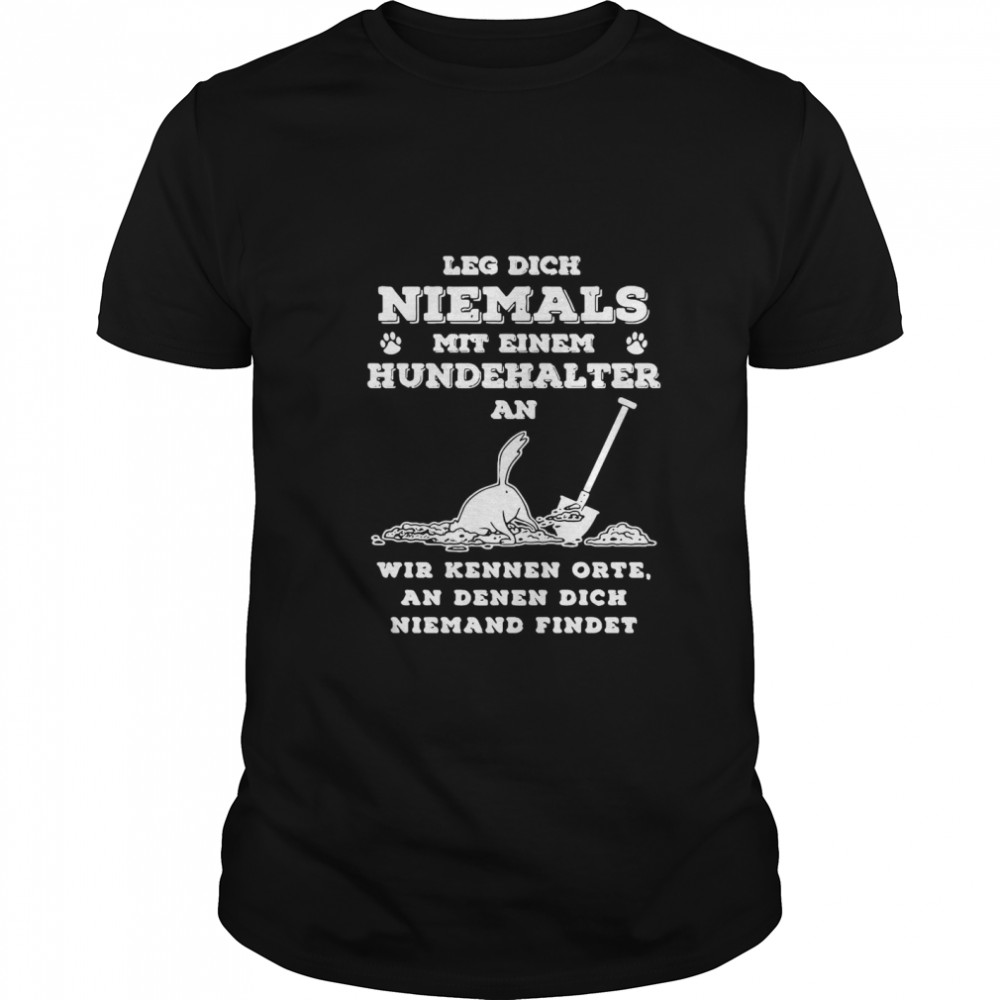 Leg Dich Niemals Mit Hundehalter An Wir Kennen Orte shirt