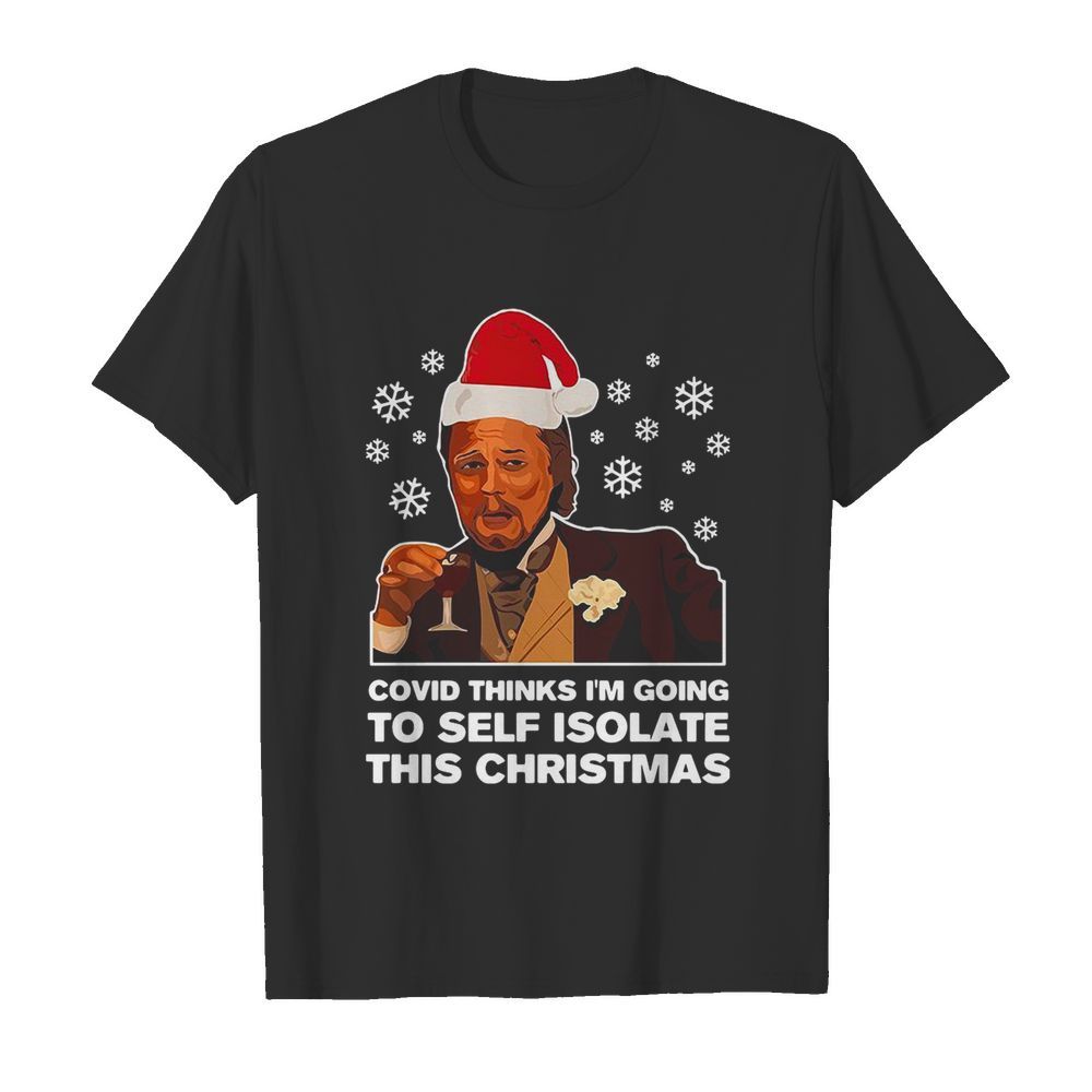 Leonardo Dicaprio Covid Thinks I’m Going To Self Isolate This Christmas shirt