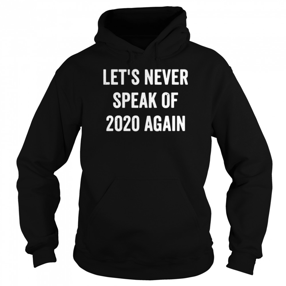 Let’s Never Speak Of 2020 Again Funny New Years Day  Unisex Hoodie