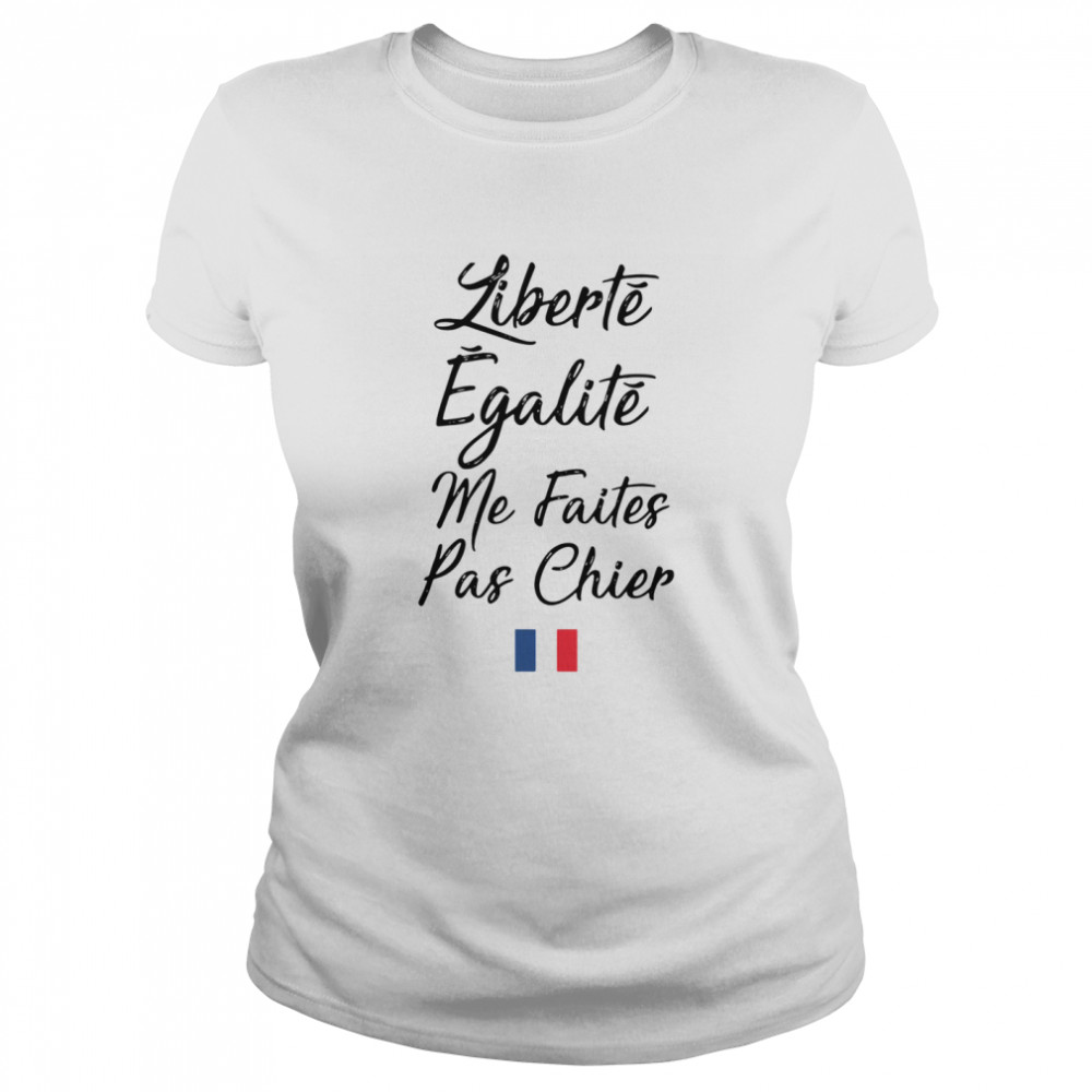 Liberté Egalité Me Faites Pas Chier  Classic Women's T-shirt