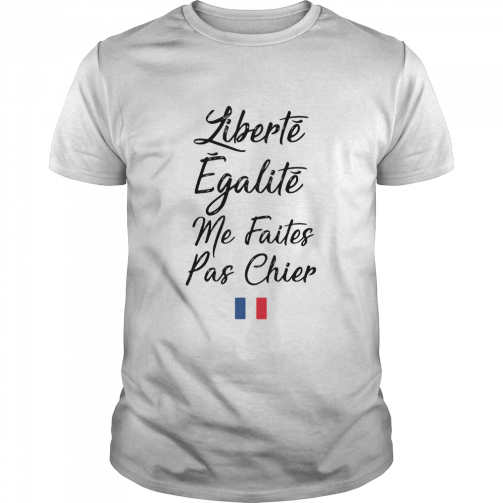 Liberté Egalité Me Faites Pas Chier  Classic Men's T-shirt