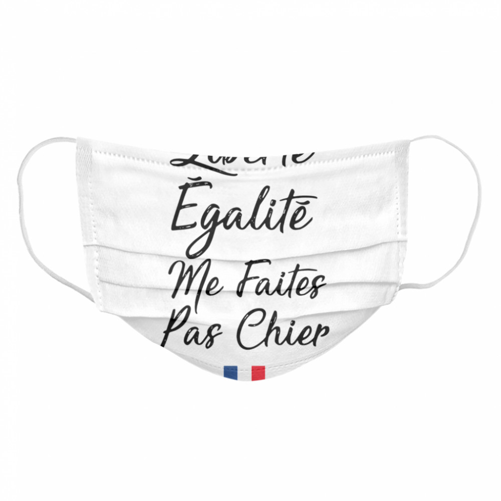 Liberté Egalité Me Faites Pas Chier  Cloth Face Mask