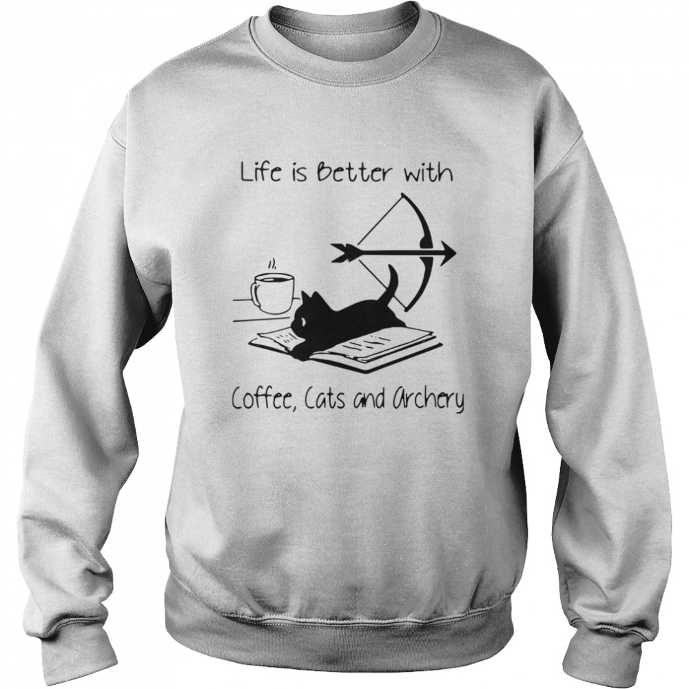 Life Is Better With Coffee Cats And Archery  Unisex Sweatshirt