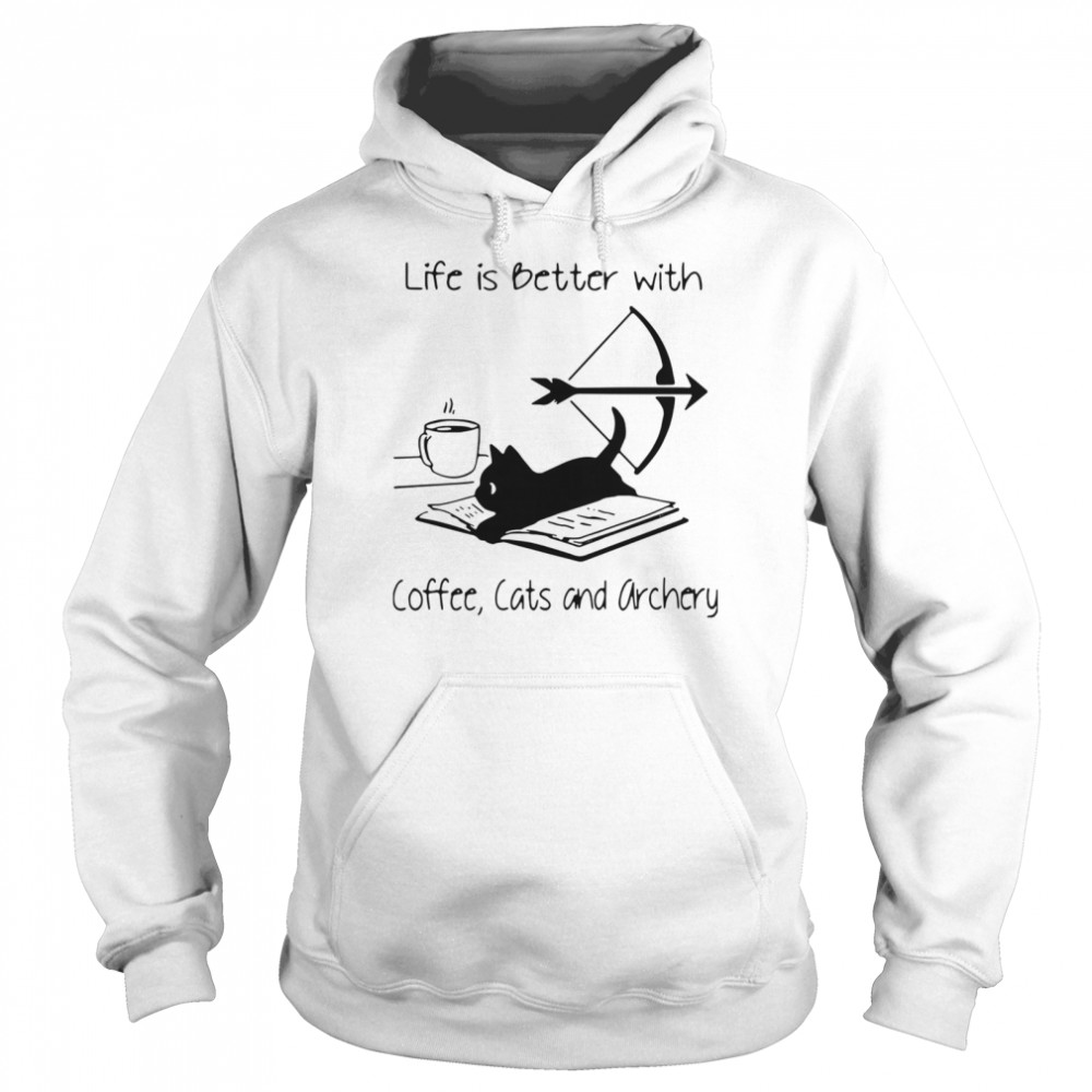 Life Is Better With Coffee Cats And Archery  Unisex Hoodie