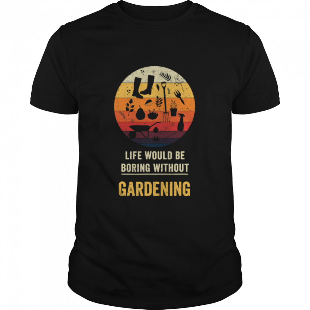 Life Would Be Boring Without Gardening Vintage  Classic Men's T-shirt