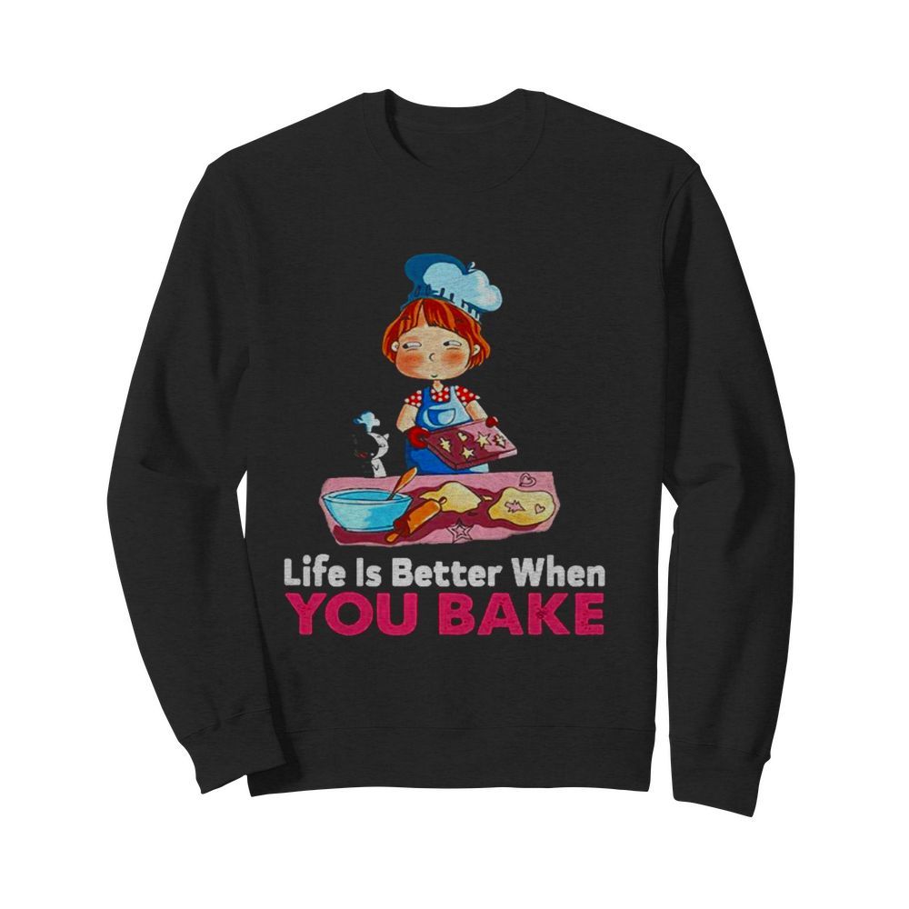 Life is better when you bake  Unisex Sweatshirt