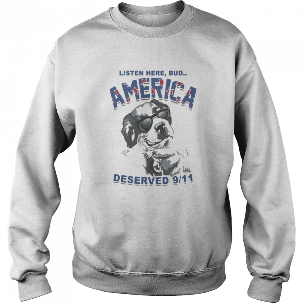 Listen Here Bud America Deserved 9 11  Unisex Sweatshirt