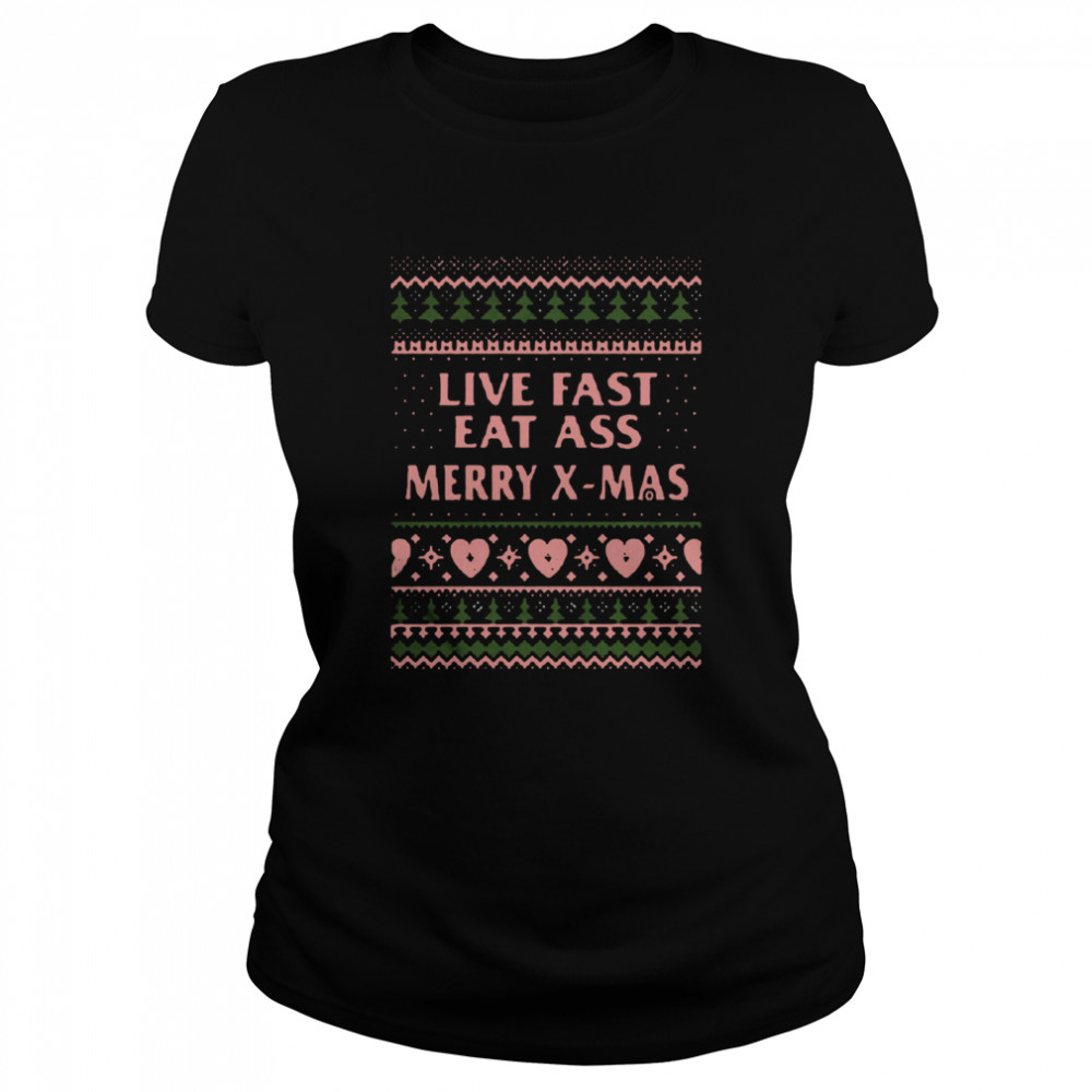 Live Fast Eat Ass Merry Xmas Ugly Christmas  Classic Women's T-shirt