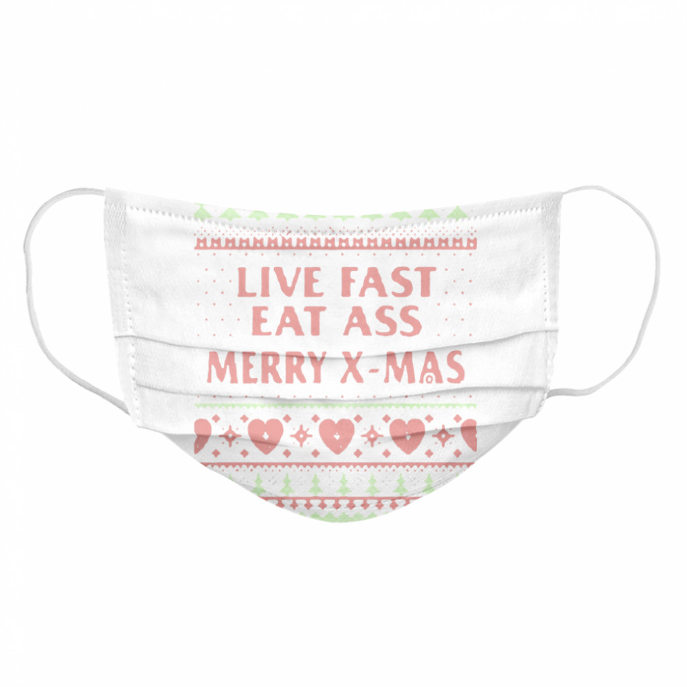 Live Fast Eat Ass Merry Xmas Ugly Christmas  Cloth Face Mask