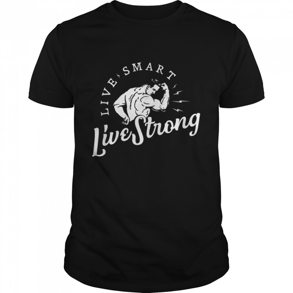 Live Smart Live Strong Vintage shirt