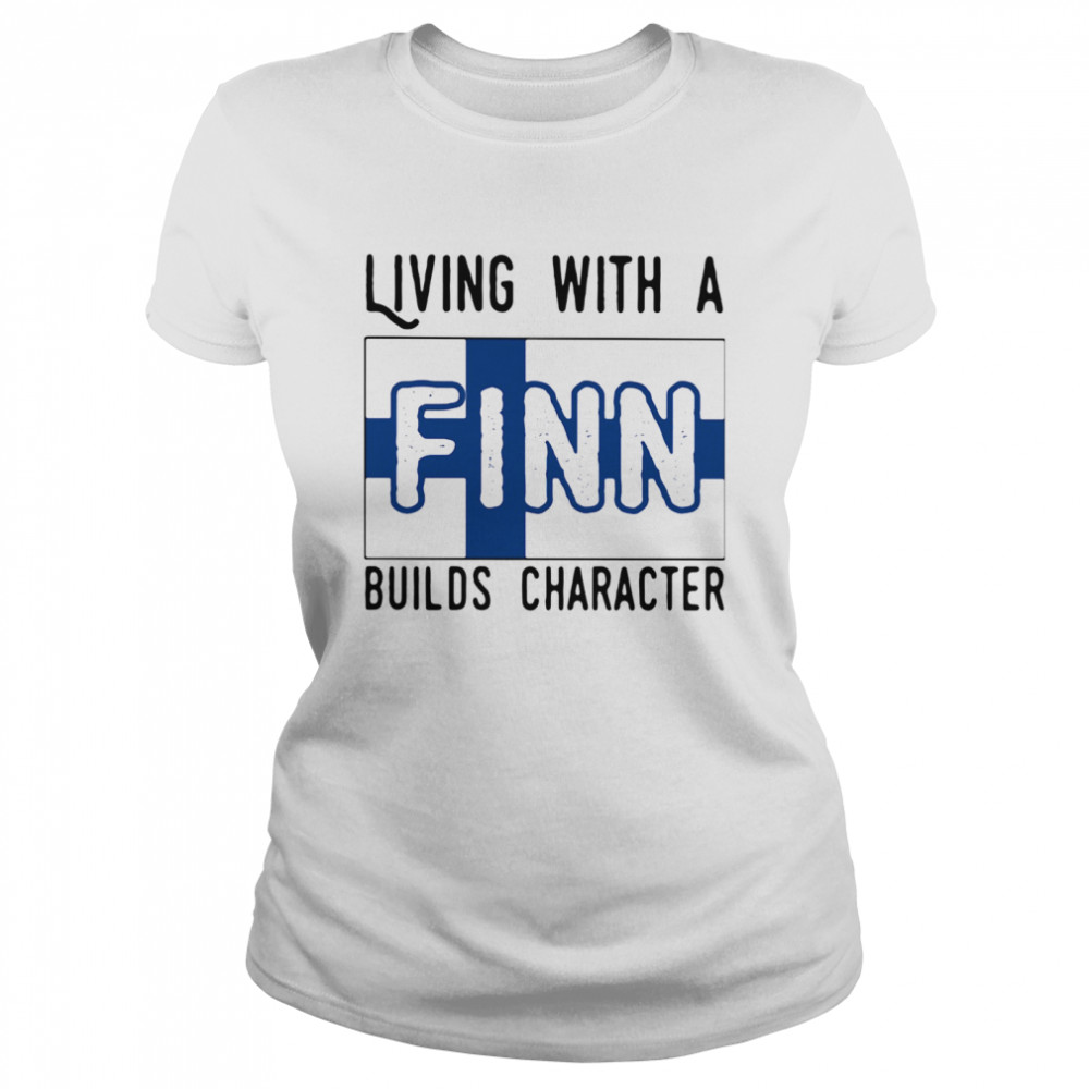 Living With A Finn Builds Character  Classic Women's T-shirt