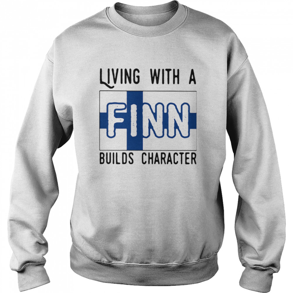 Living With A Finn Builds Character  Unisex Sweatshirt