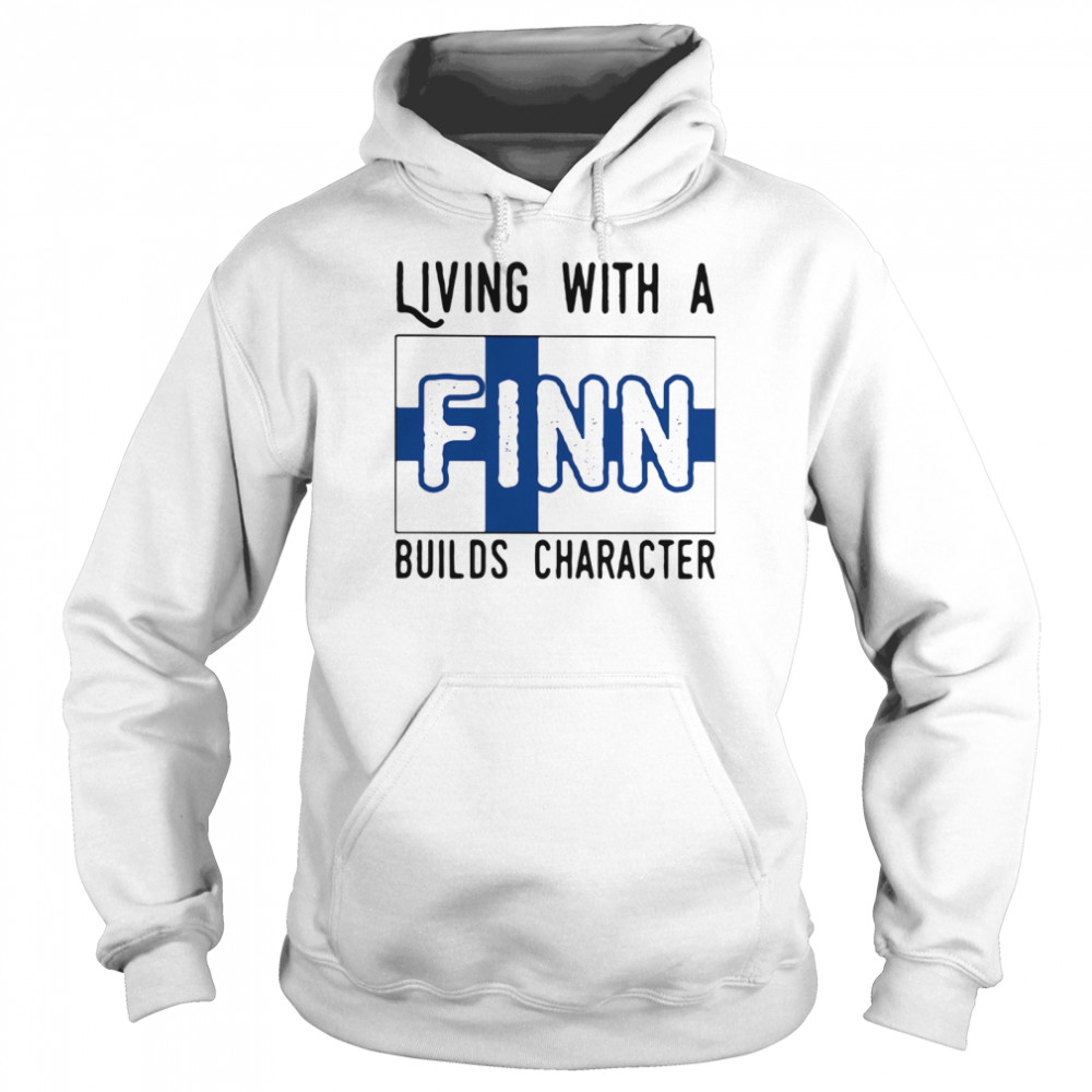 Living With A Finn Builds Character  Unisex Hoodie