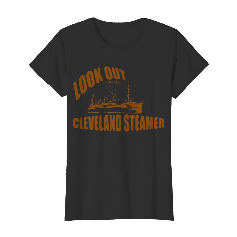 Look out for the Cleveland Steamer  Classic Women's T-shirt