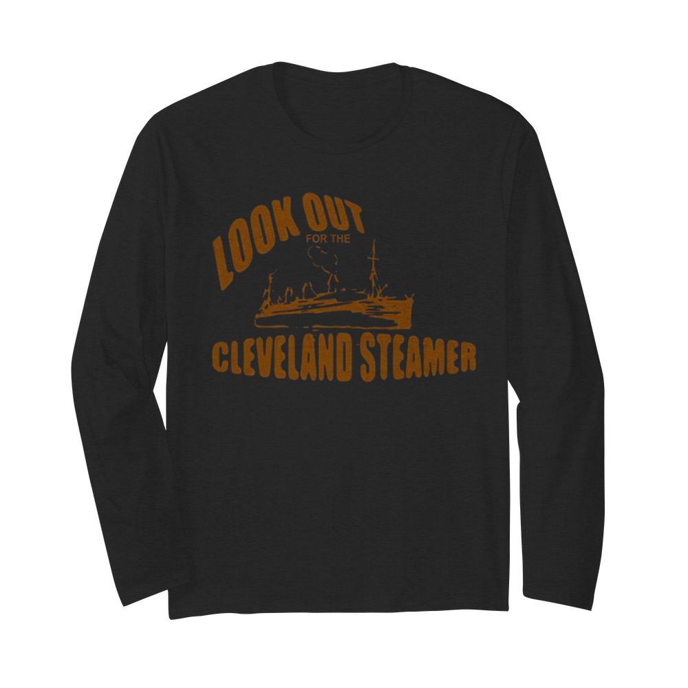 Look out for the Cleveland Steamer  Long Sleeved T-shirt 