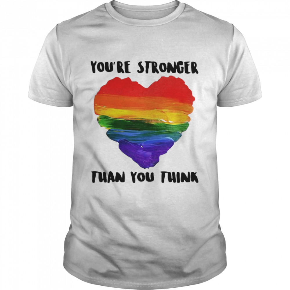 Love LGBT Heart You’re Stronger Than You Think shirt