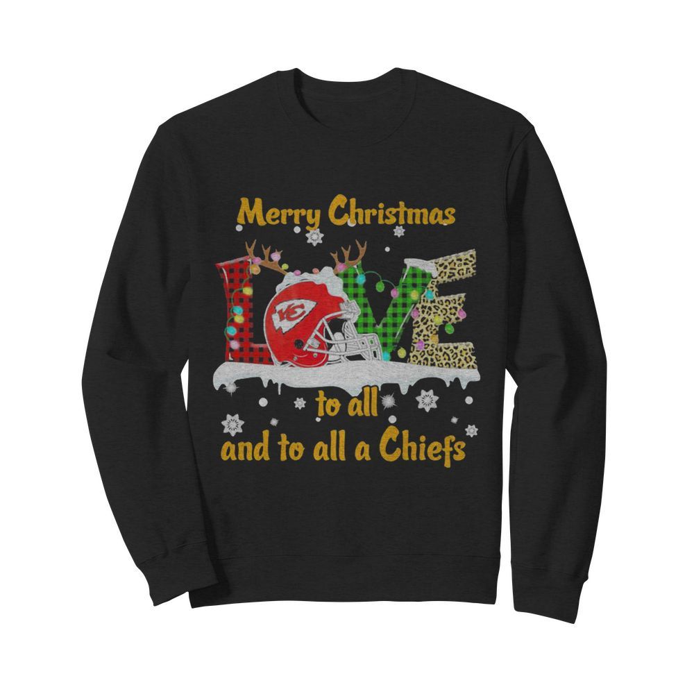 Love Merry Christmas To All And To All A Kansas City Chiefs  Unisex Sweatshirt