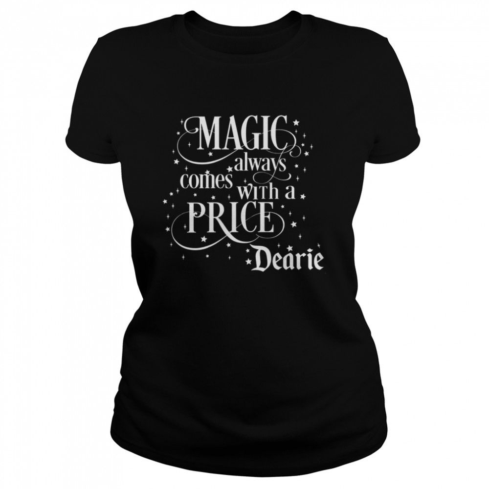 Magic Always Comes With A Price Dearie  Classic Women's T-shirt