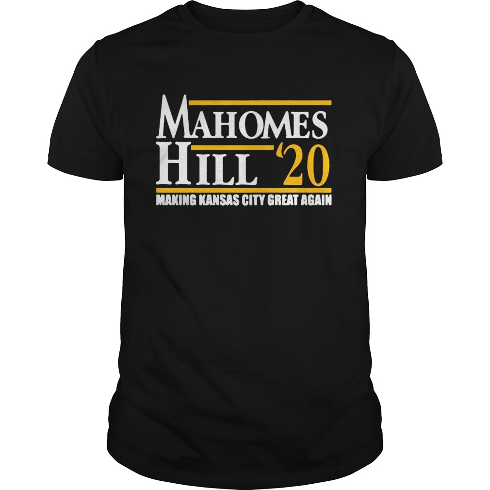 Mahomes Hill 2020 Make Kansas City Great Again shirt