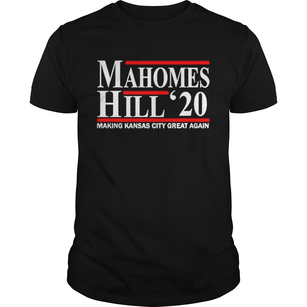 Mahomes Hill 2020 Make Kansas City Great Again shirt