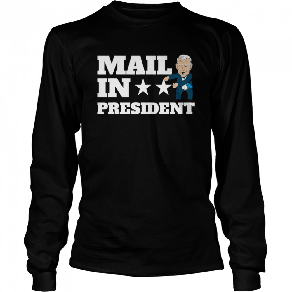 Mail In President Joe Biden Election Fraud  Long Sleeved T-shirt