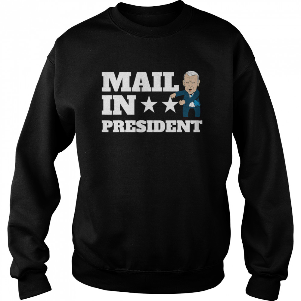 Mail In President Joe Biden Election Fraud  Unisex Sweatshirt