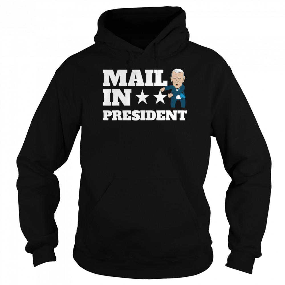 Mail In President Joe Biden Election Fraud  Unisex Hoodie