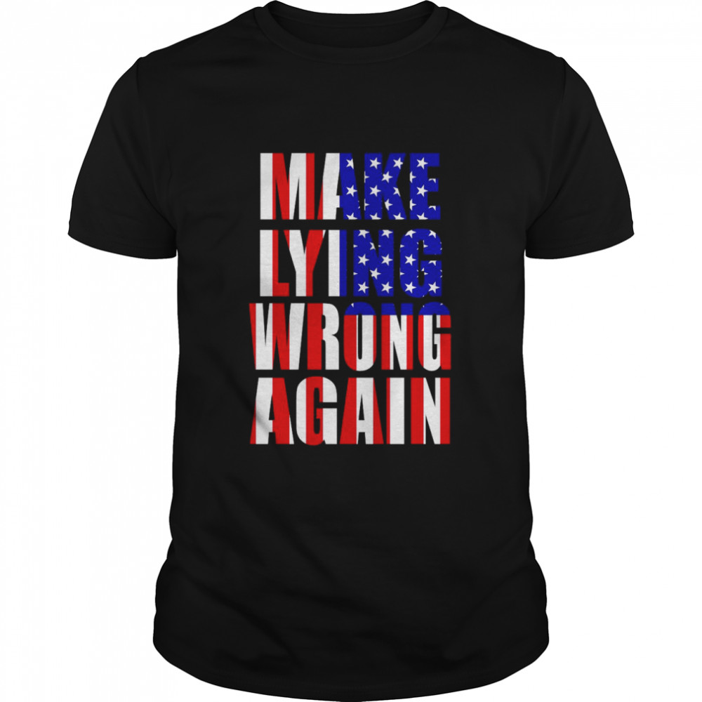 Make Lying Wrong Again American Flag shirt