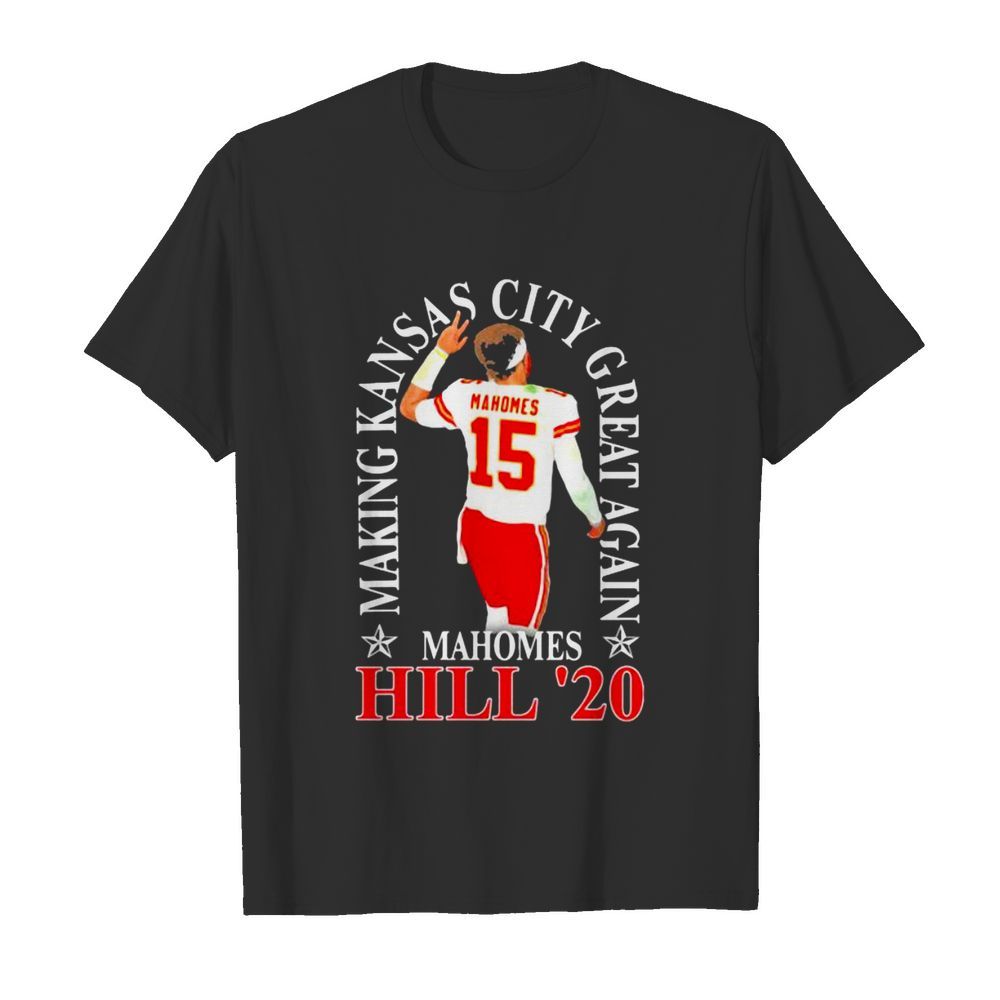 Making Kansas City Great Again Mahomes Hill 20 shirt