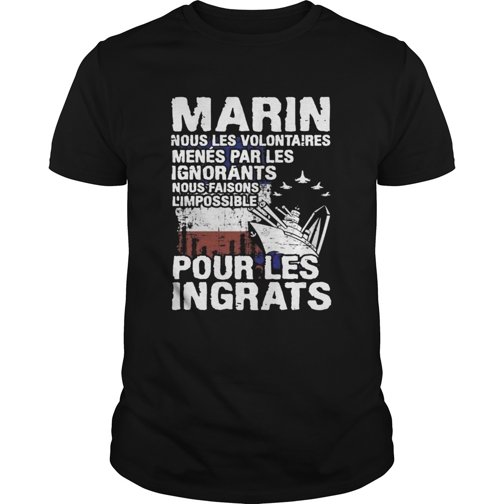 Marin Nuos Les Volontaires Menes Par Les Ignorants Pour Les Ingrats shirt