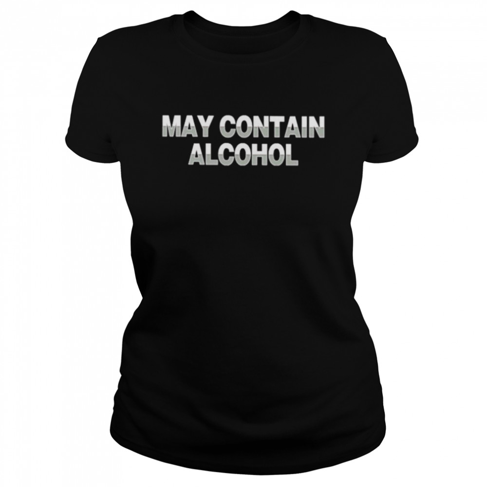 May Contain Alcohol  Classic Women's T-shirt