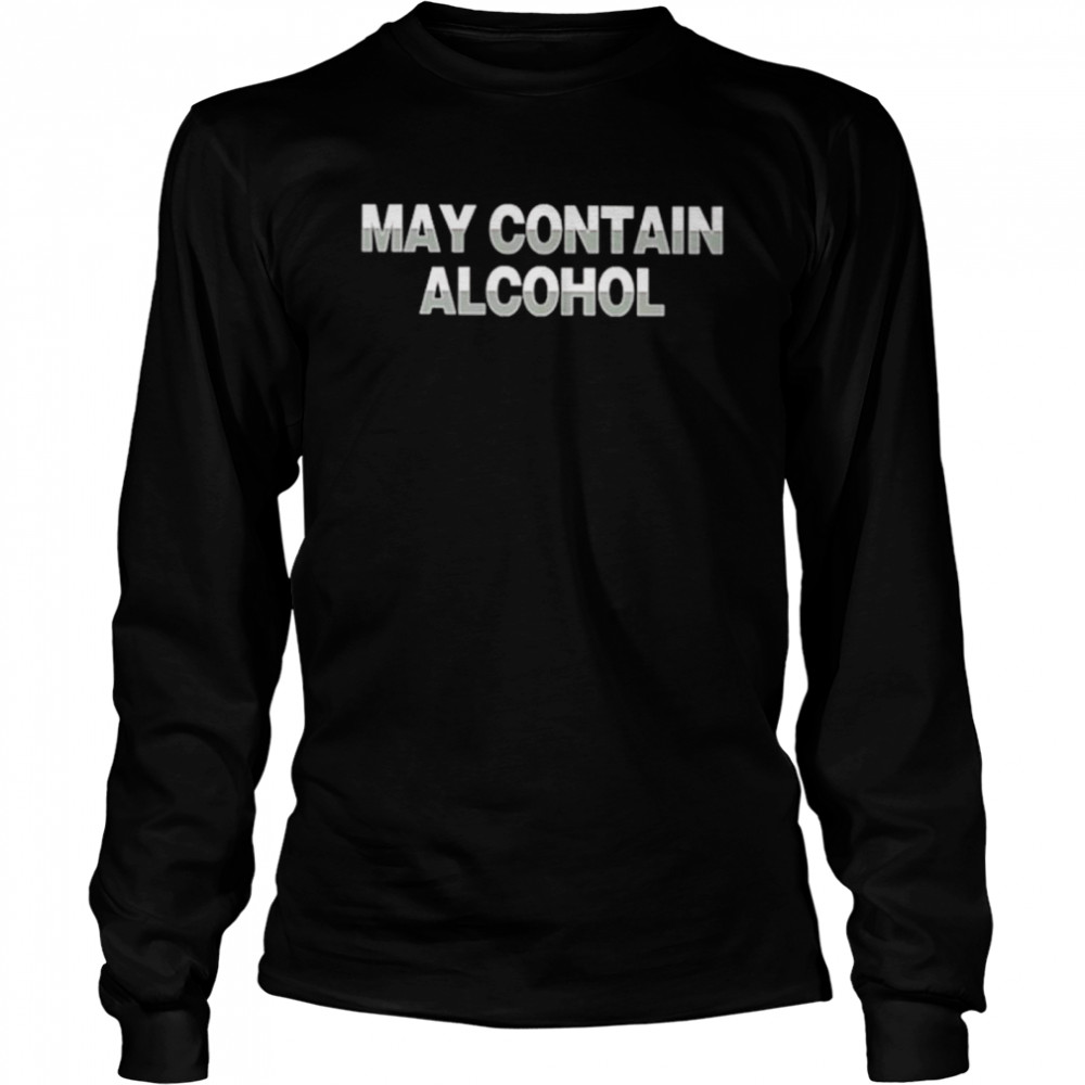 May Contain Alcohol  Long Sleeved T-shirt