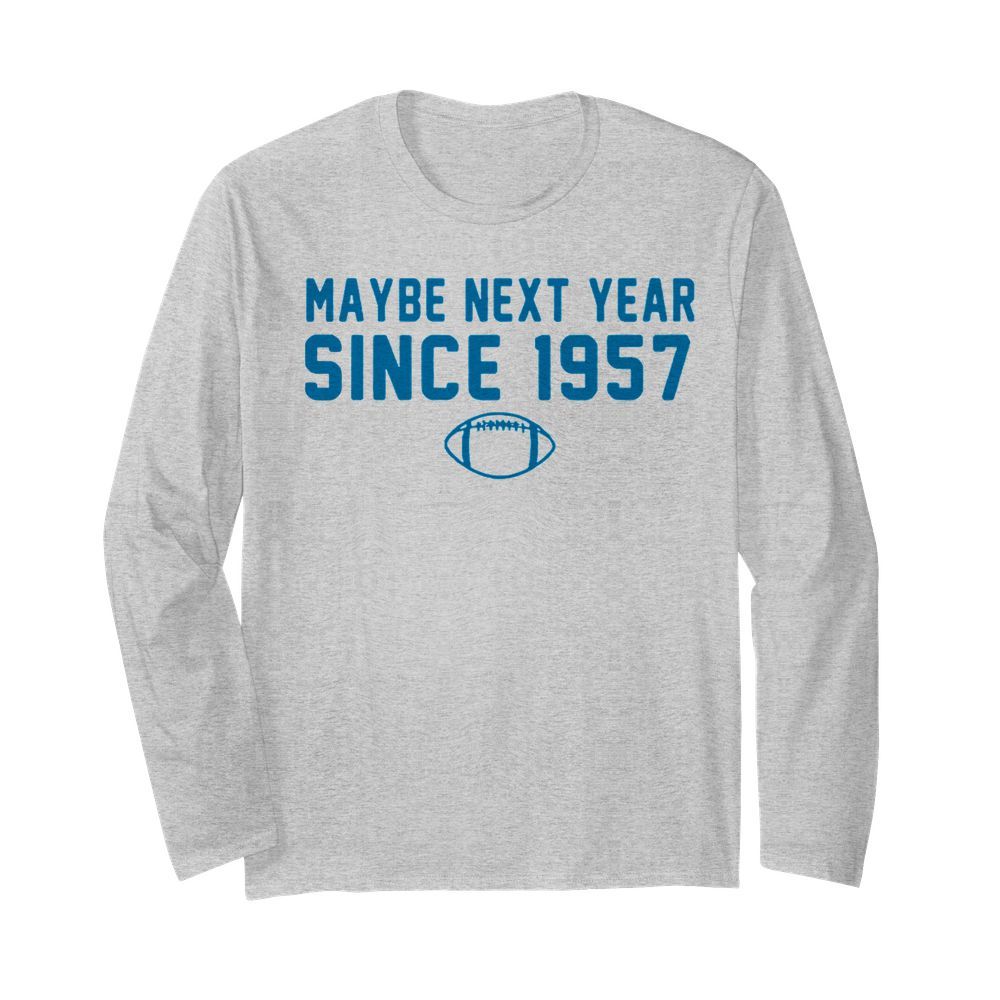 Maybe Next Year Since 1957  Long Sleeved T-shirt 