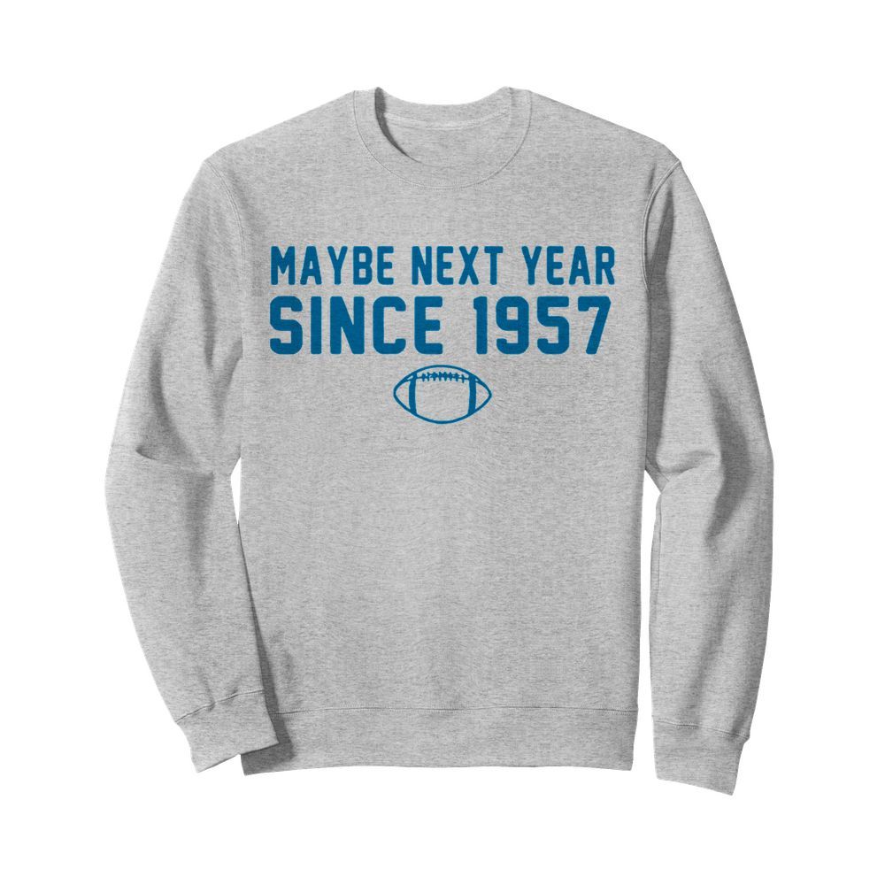 Maybe Next Year Since 1957  Unisex Sweatshirt