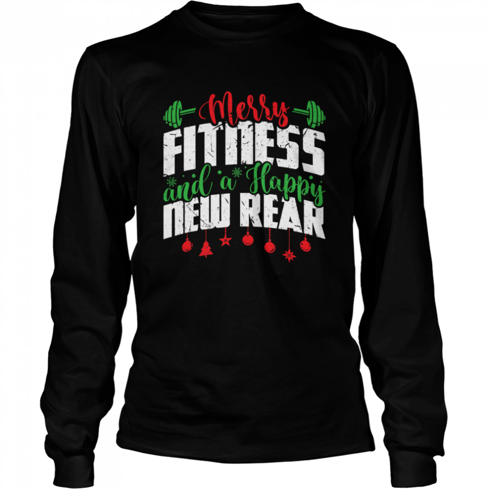 Merry Fitness And A Happy New Rear Christmas New Year  Long Sleeved T-shirt