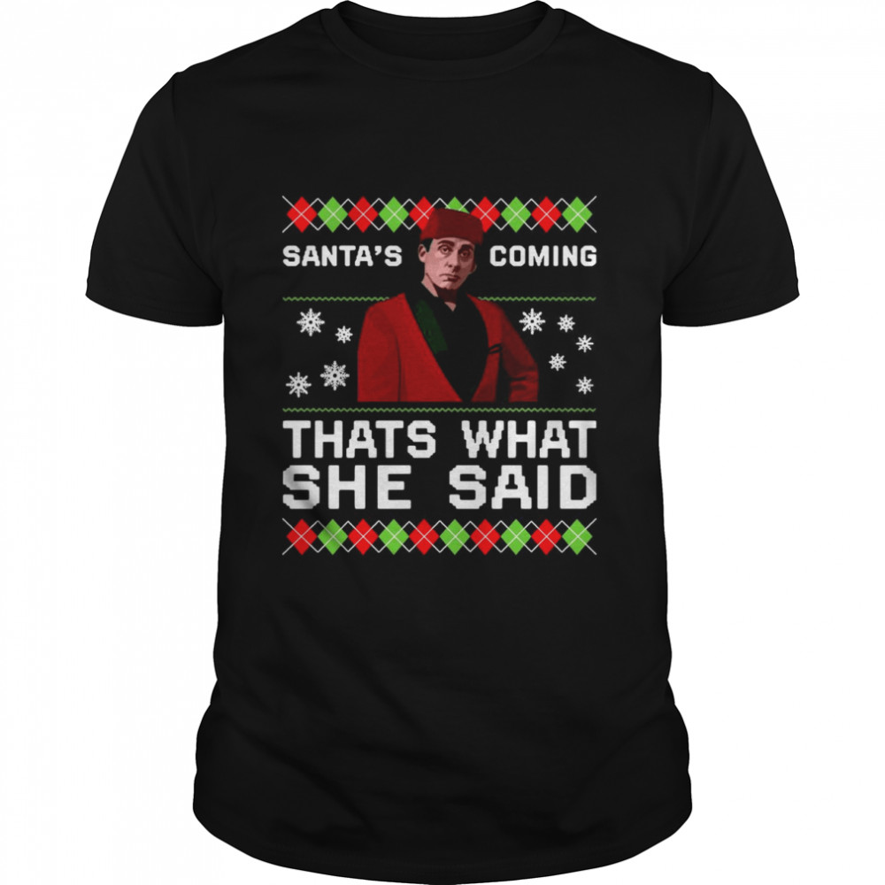 Michael Scott Santa’s Coming That’s What She Said Ugly Christmas  Classic Men's T-shirt