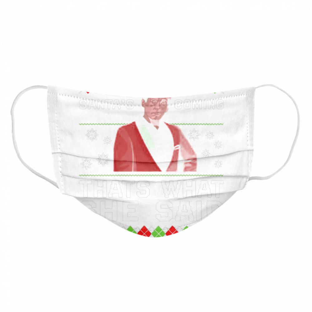 Michael Scott Santa’s Coming That’s What She Said Ugly Christmas  Cloth Face Mask