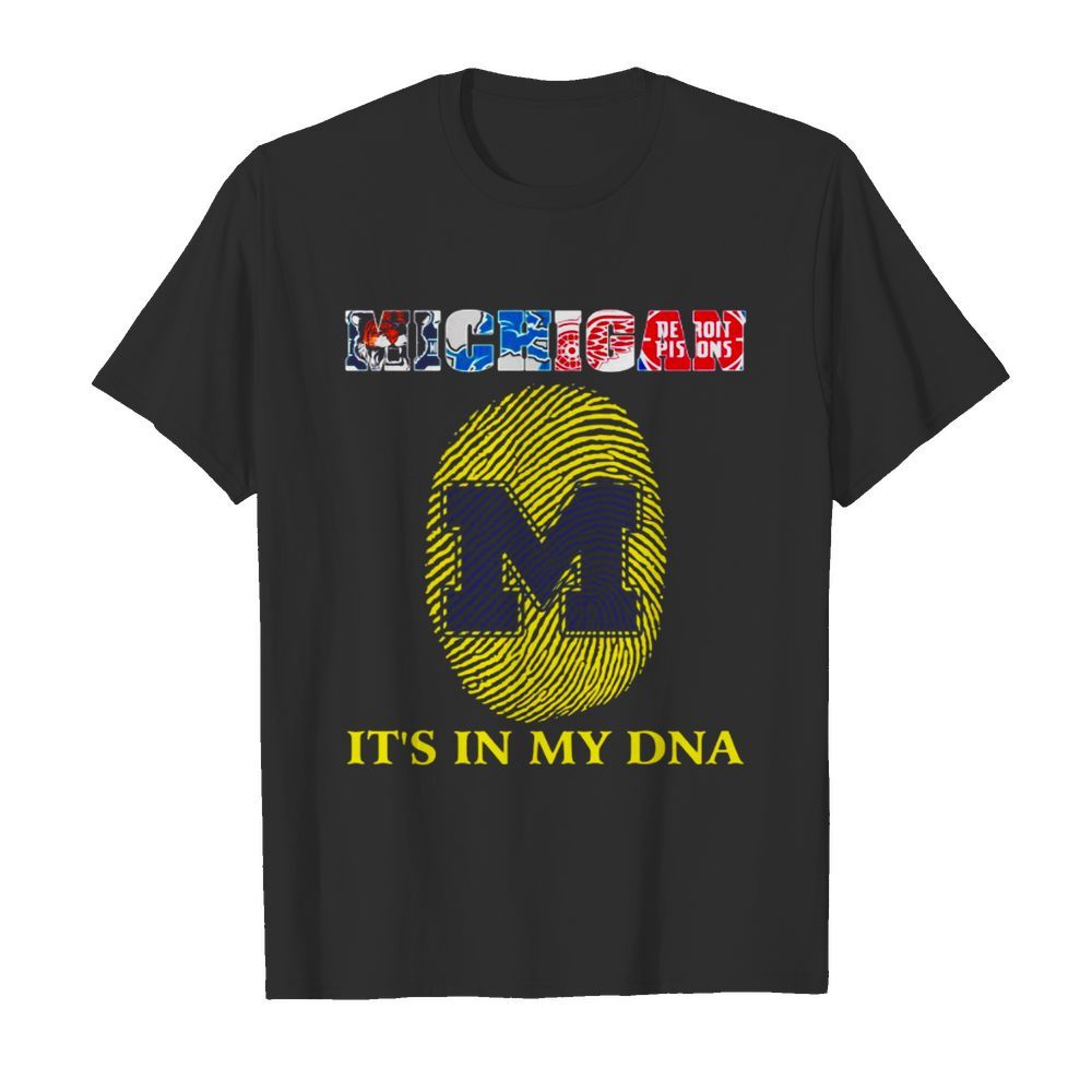 Michigan Detroit tigers Detroit Lions Detroit Red Wings Detroit Pistons it_s in my DNA shirt