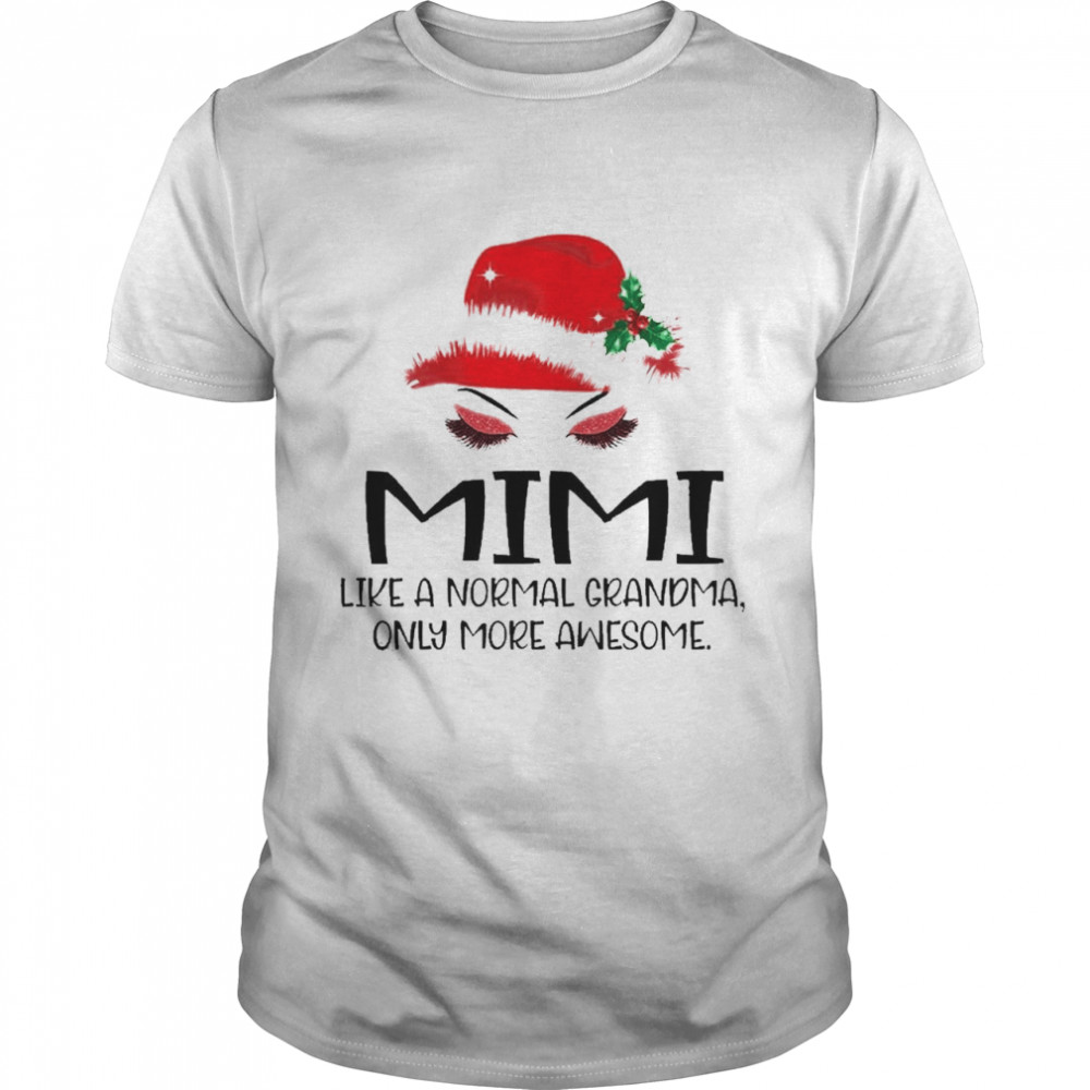 Mimi like a normal grandma only more awesome merry christmas shirt