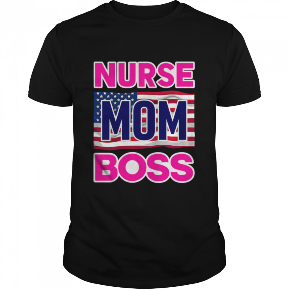 Mother’s Day Nurse Mom Boss Us Flag shirt