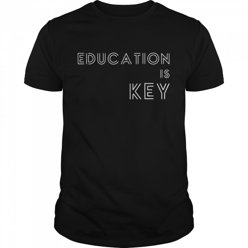 Motivational Quote Education Is Key Teacher Graduation shirt