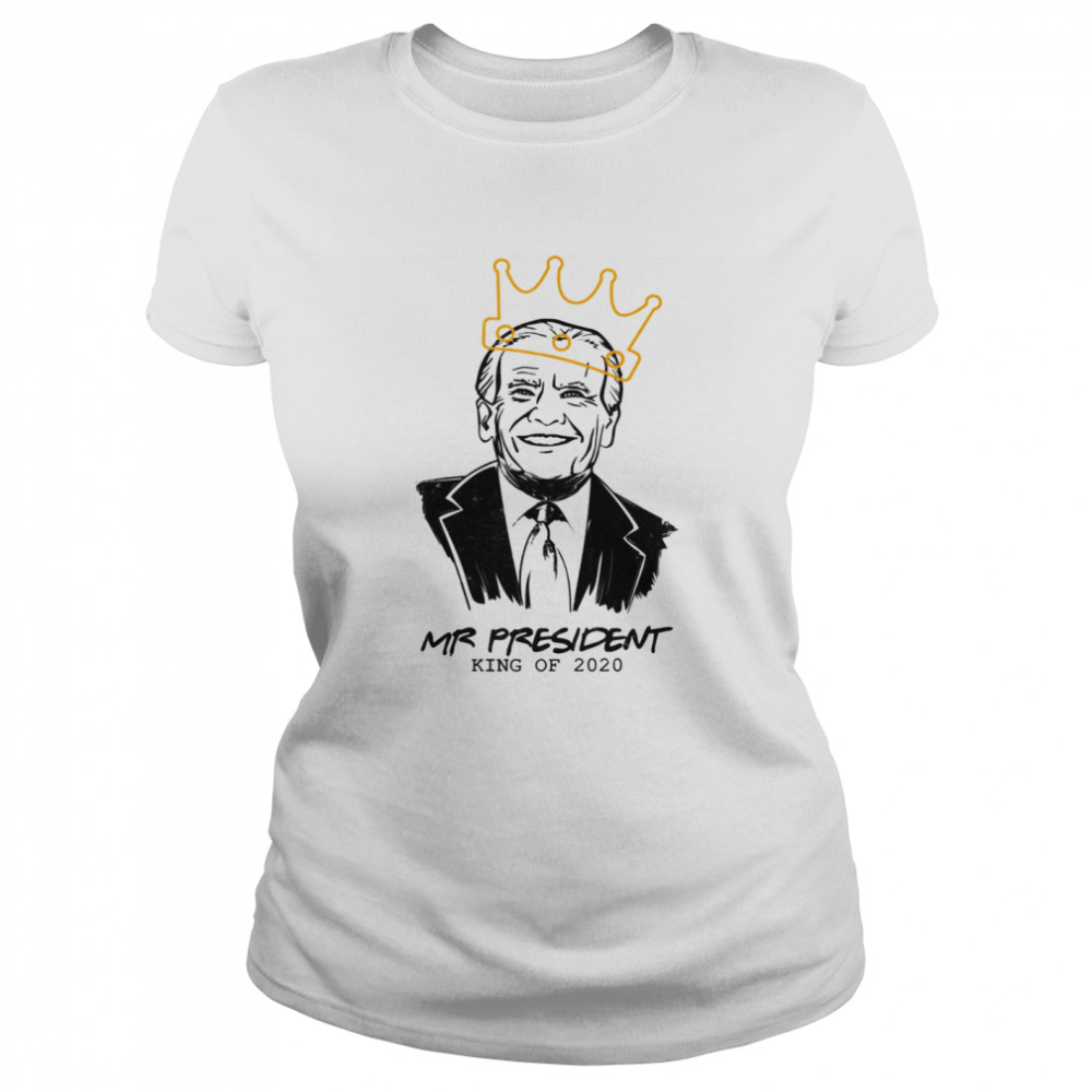 Mr Us President Joe Biden King Of 2020  Classic Women's T-shirt