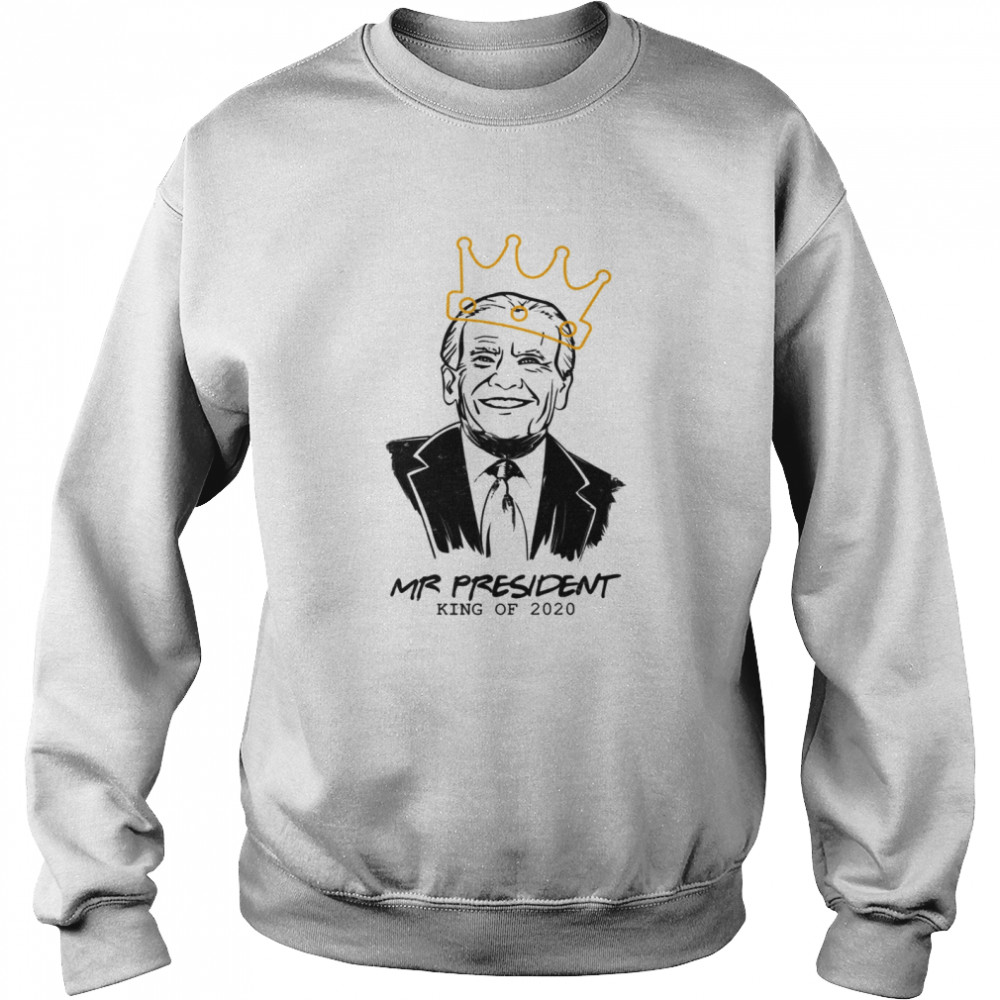 Mr Us President Joe Biden King Of 2020  Unisex Sweatshirt