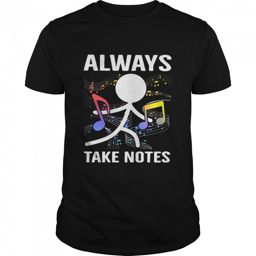 Music Always Take Notes shirt