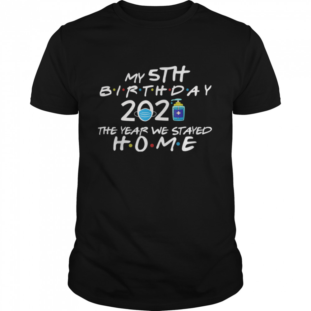 My 5th Birthday 2021 The Year We Stayed Home Quarantine shirt