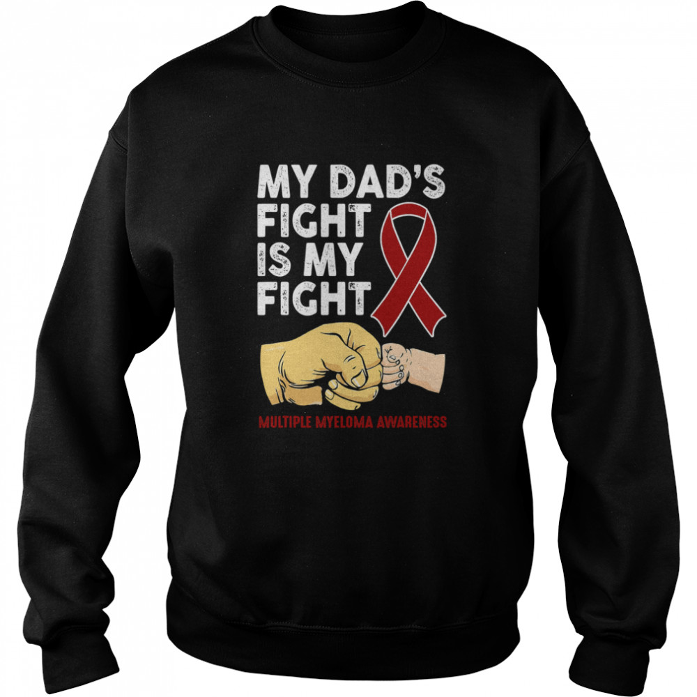 My Dad's Fight Is My Fight Multiple Myeloma Awareness  Unisex Sweatshirt