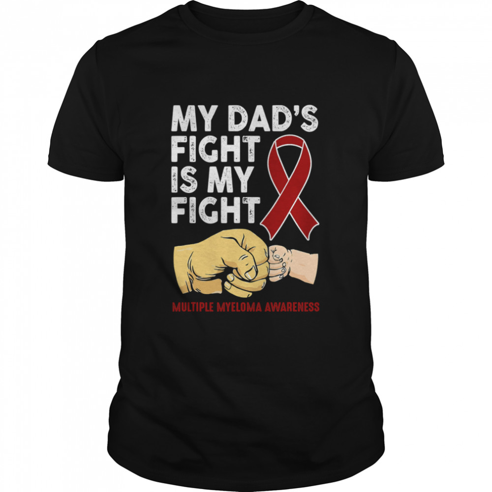 My Dad's Fight Is My Fight Multiple Myeloma Awareness  Classic Men's T-shirt