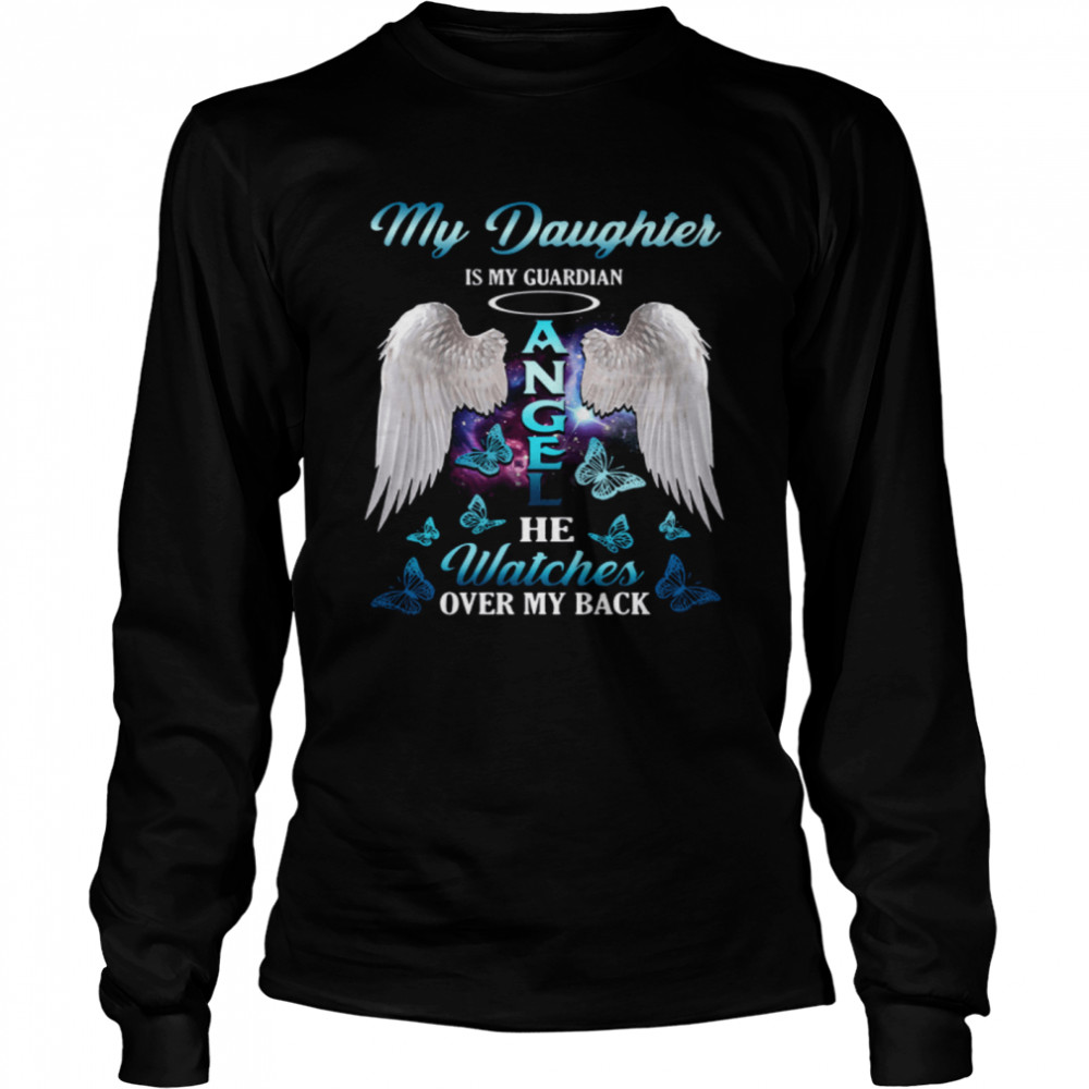 My Daughter Is My Guardian Angel She Watches Over My Back  Long Sleeved T-shirt