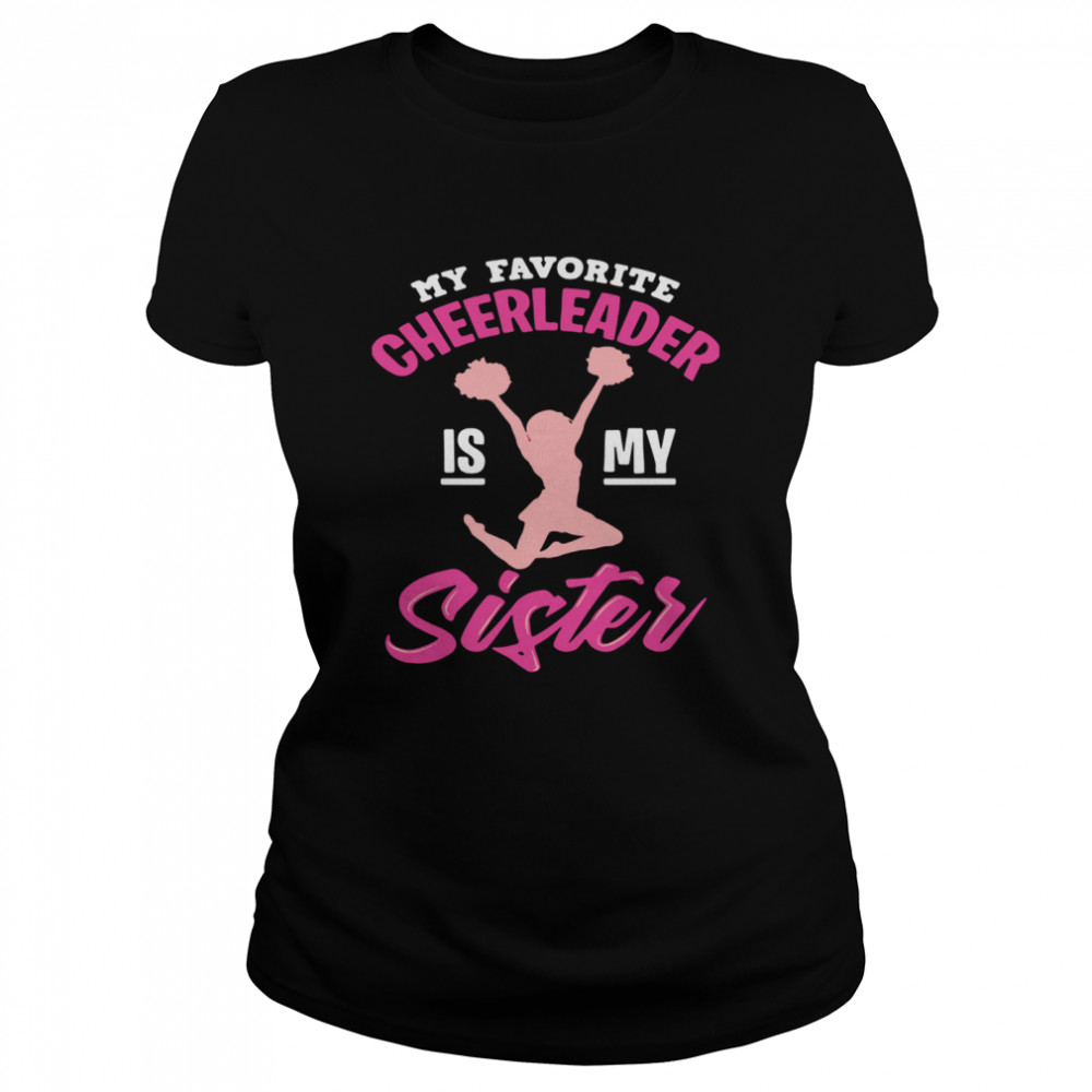 My Favorite Cheerleader Is My Sister  Classic Women's T-shirt