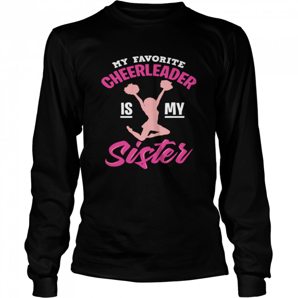 My Favorite Cheerleader Is My Sister  Long Sleeved T-shirt